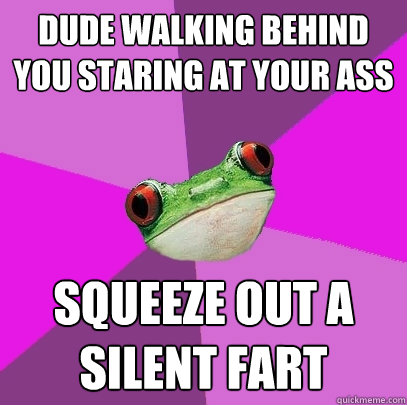 dude walking behind you staring at your ass squeeze out a si - Foul Bachelorette Frog