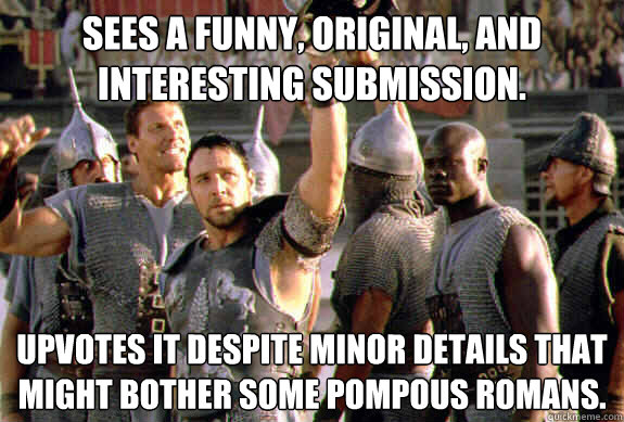 sees a funny original and interesting submission upvotes - Upvoting Maximus