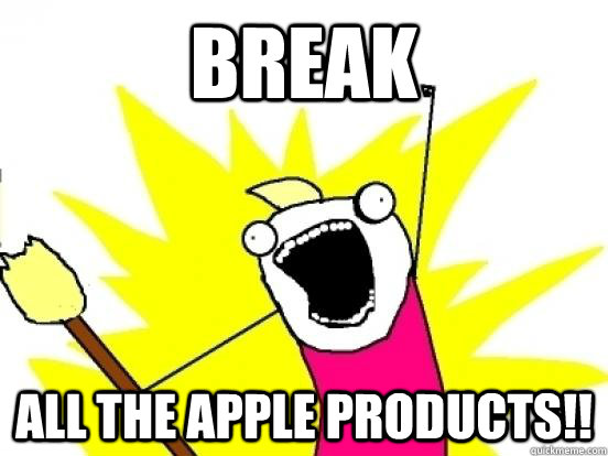 break all the apple products - ALL THE EPISODES