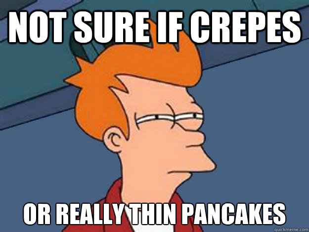 not sure if crepes or really thin pancakes - Unsure Fry