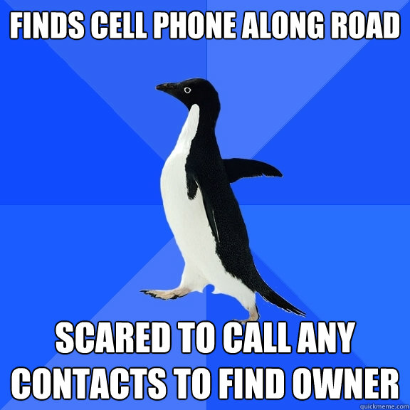 finds cell phone along road scared to call any contacts to f - Socially Awkward Penguin