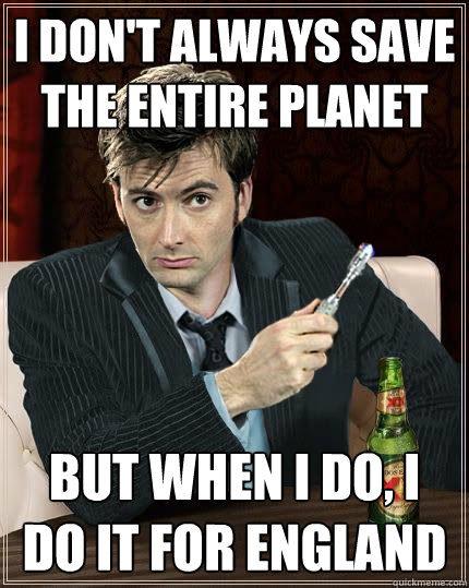 i dont always save the entire planet but when i do i do it - Most Interesting Doctor in the World
