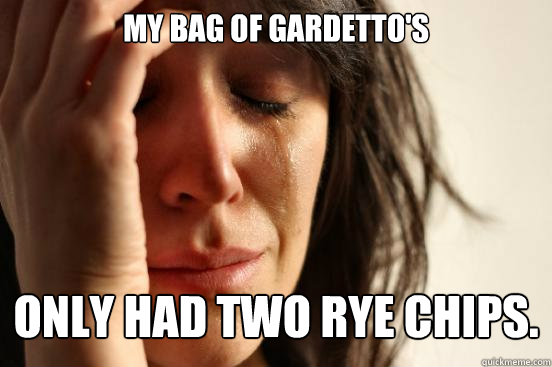 my bag of gardettos only had two rye chips - First World Problems