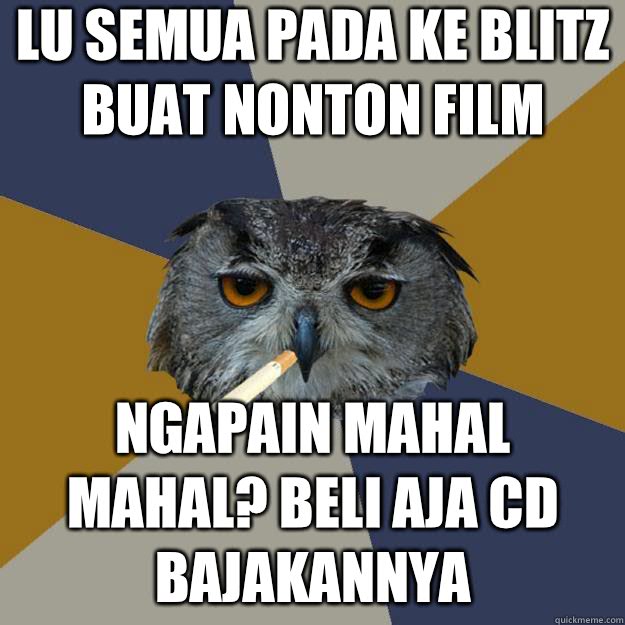 Lu Semua Pada ke Blitz buat nonton film Ngapain Mahal Mahal - Art Student Owl