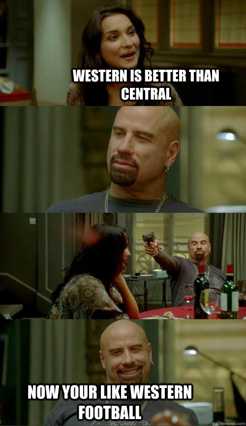 western is better than central now your like western footbal - Skinhead John