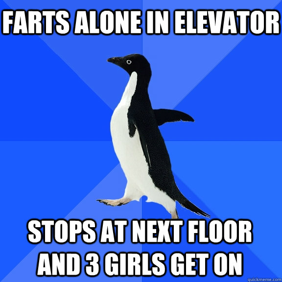 farts alone in elevator stops at next floor and 3 girls get - Socially Awkward Penguin