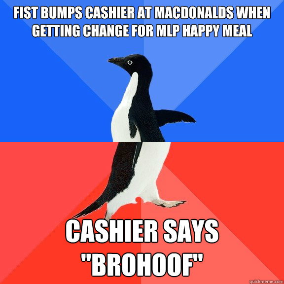 fist bumps cashier at macdonalds when getting change for mlp - Socially Awkward Awesome Penguin