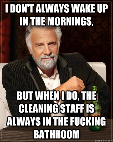 i dont always wake up in the mornings but when i do the c - The Most Interesting Man In The World