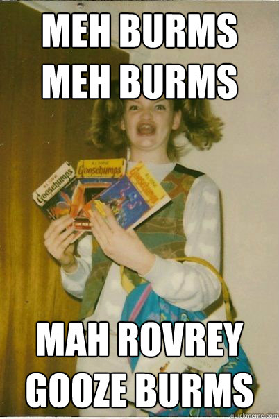 meh burms meh burms mah rovrey gooze burms - BERKS