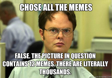 chose all the memes false the picture in question contains - Dwight