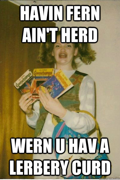 havin fern aint herd wern u hav a lerbery curd - BERKS