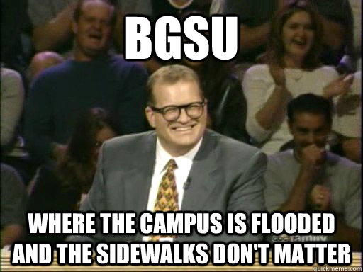 bgsu where the campus is flooded and the sidewalks dont mat - Drew Carey Whose Line