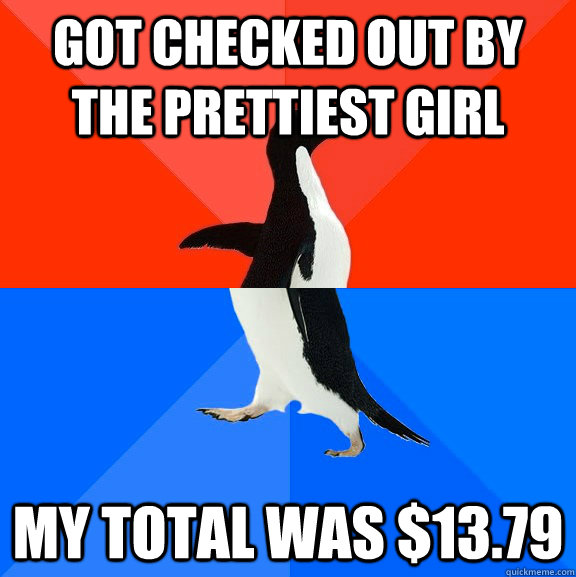 got checked out by the prettiest girl my total was 1379 - Awesome Awkward Penguin
