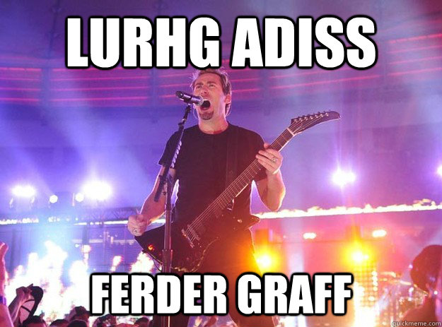 lurhg adiss ferder graff - Stupid Nickelback