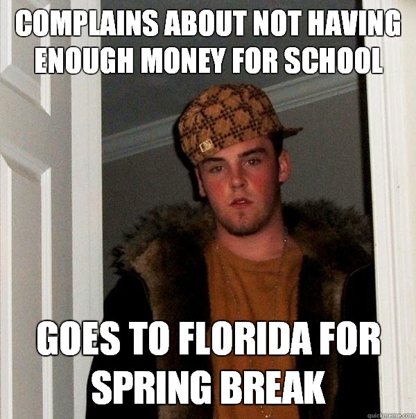 Complains about not having enough money for school leaves sh - Scumbag Steve