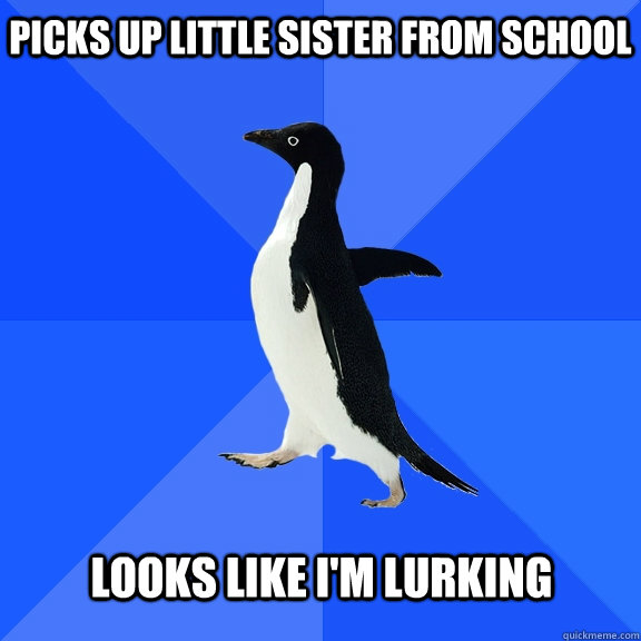 picks up little sister from school looks like im lurking - Socially Awkward Penguin