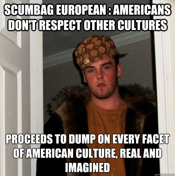 scumbag european americans dont respect other cultures pr - Scumbag Steve