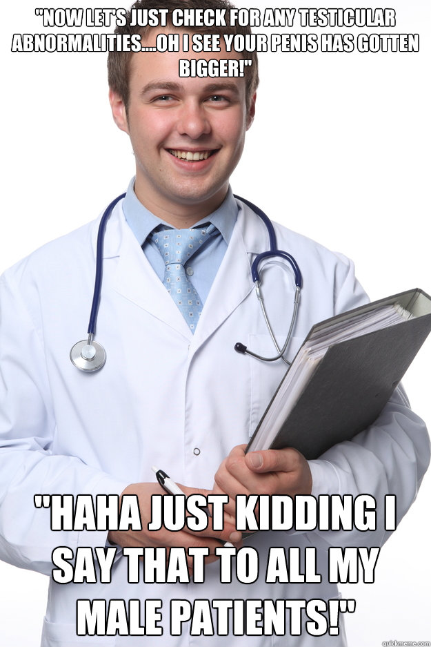now lets just check for any testicular abnormalitiesoh -