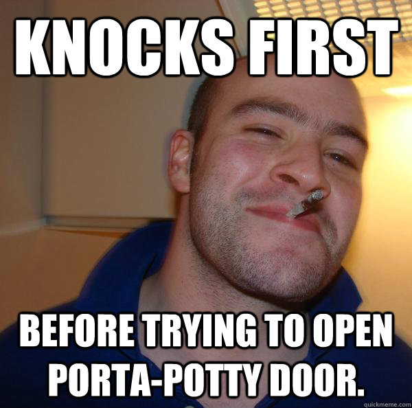 knocks first before trying to open portapotty door - Good Guy Greg