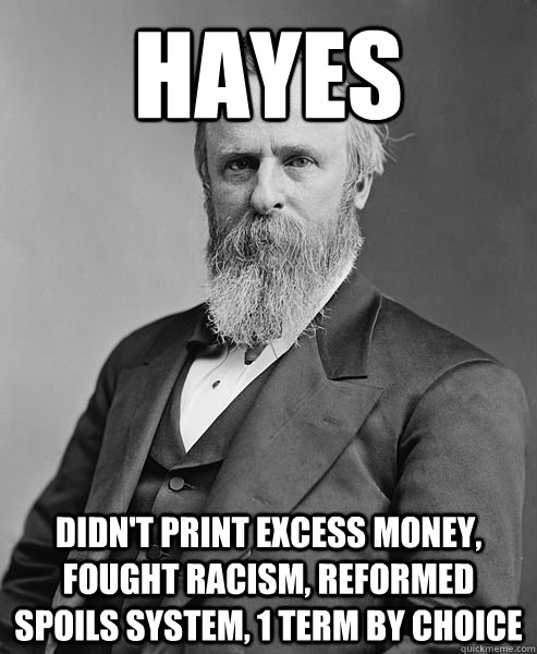 hayes didnt print excess money fought racism reformed spo - hip rutherford b hayes