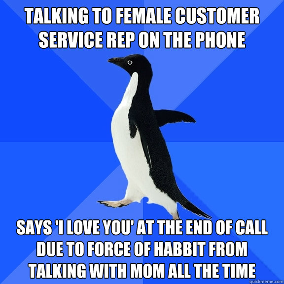 talking to female customer service rep on the phone says i - Socially Awkward Penguin