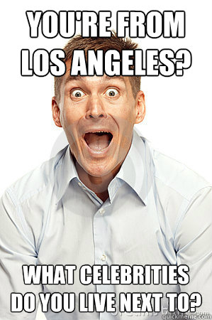 youre from los angeles what celebrities do you live next t - Anywhere tourist