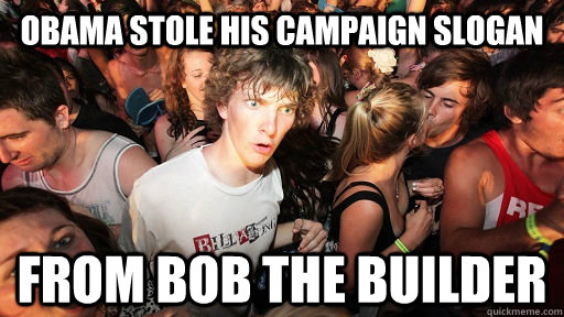 obama stole his campaign slogan from bob the builder - Sudden Clarity Clarence