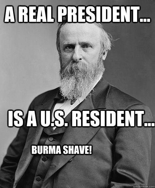 a real president is a us resident burma shave - hip rutherford b hayes