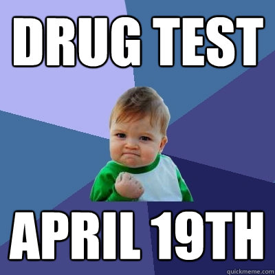 drug test april 19th - Success Kid