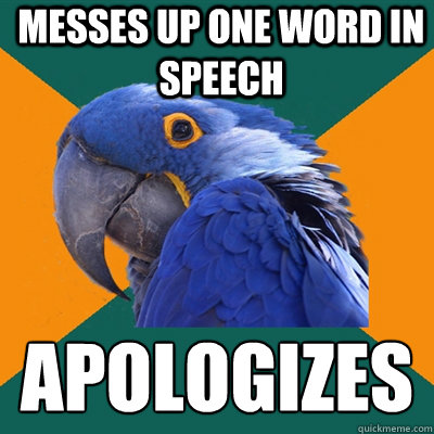 messes up one word in speech apologizes - Paranoid Parrot