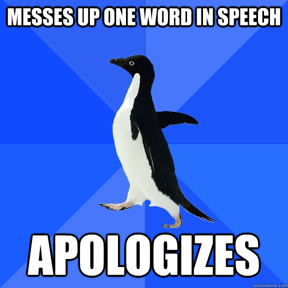 messes up one word in speech apologizes - Socially Awkward Penguin