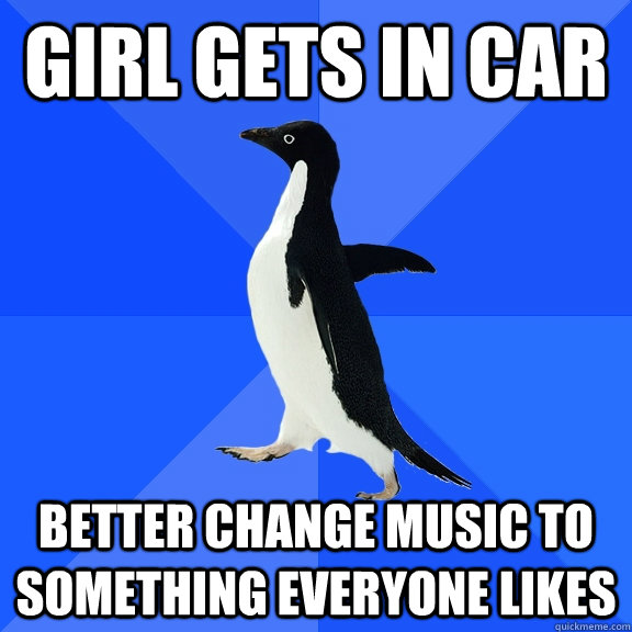 girl gets in car better change music to something everyone l - Socially Awkward Penguin