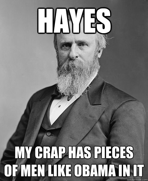 hayes my crap has pieces of men like obama in it - hip rutherford b hayes