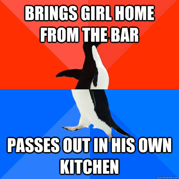 brings girl home from the bar passes out in his own kitchen - Socially Awesome Awkward Penguin
