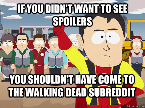 if you didnt want to see spoilers you shouldnt have come t - Captain Hindsight