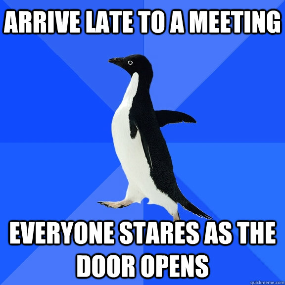 arrive late to a meeting everyone stares as the door opens - Socially Awkward Penguin