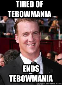 tired of tebowmania ends tebowmania - Good Guy Peyton