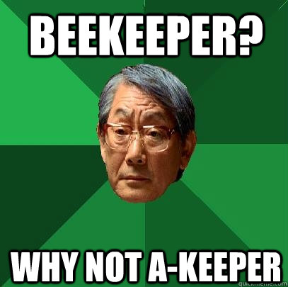 beekeeper why not akeeper - High Expectations Asian Father