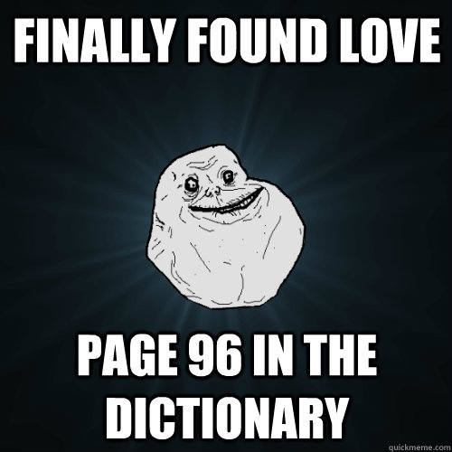 finally found love page 96 in the dictionary - Forever Alone