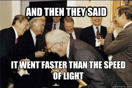 and then they said it went faster than the speed of light - Laughing politicians