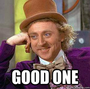 good one - Condescending WOnka