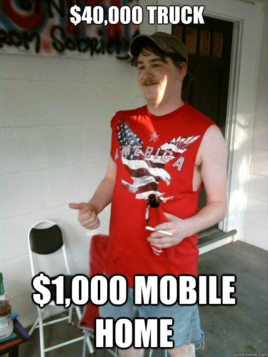 40000 truck 1000 mobile home - Redneck Randal