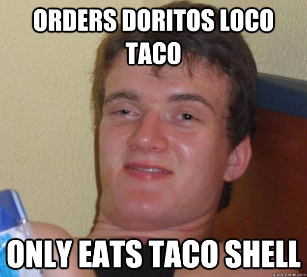 orders doritos loco taco only eats taco shell - 10 Guy
