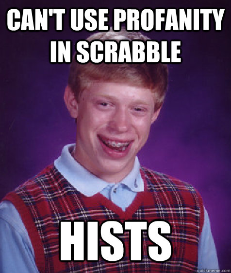 cant use profanity in scrabble hists - Bad Luck Brian