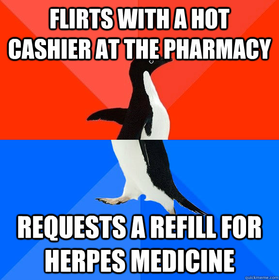 flirts with a hot cashier at the pharmacy requests a refill - Socially Awesome Awkward Penguin