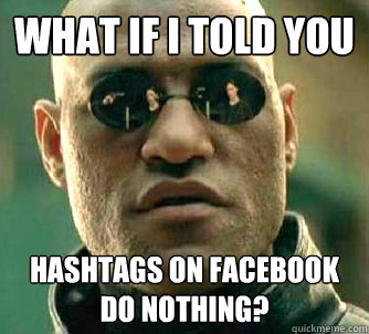 what if i told you hashtags on facebook do nothing - Matrix Morpheus