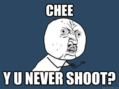 chee y u never shoot - Y U No