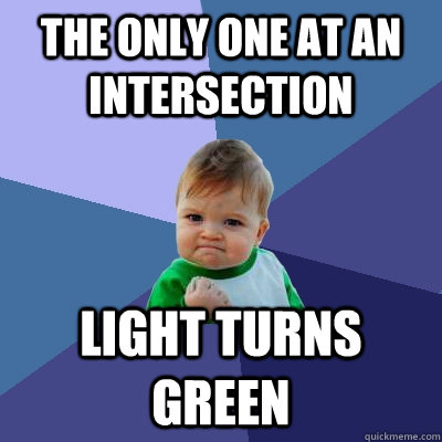 the only one at an intersection light turns green - Success Kid