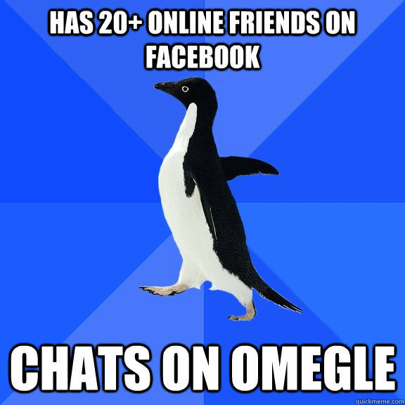 has 20 online friends on facebook chats on omegle - Socially Awkward Penguin