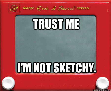 trust me im not sketchy - Good Guy Etch A Sketch
